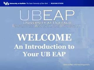 WELCOME An Introduction to Your UB EAP