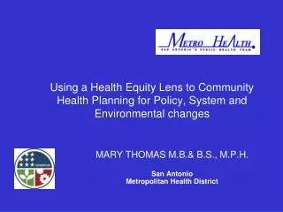 MARY THOMAS M.B.&amp; B.S., M.P.H. San Antonio Metropolitan Health District