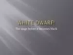 The Life Cycle of White Dwarfs: From Stellar Giants to Silent Remnants - slide 1