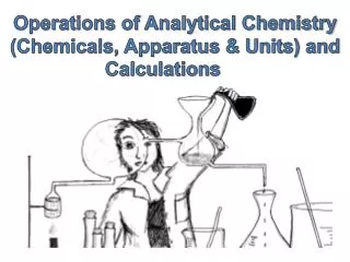 Operations of Analytical Chemistry (Chemicals, Apparatus &amp; Units) and Calculations
