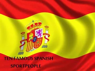 TEN FAMOUS SPANISH SPORTPEOPLE