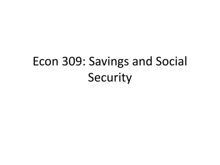 econ 309 savings and social security