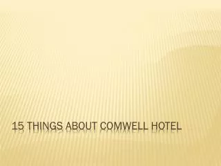 15 things about Comwell Hotel