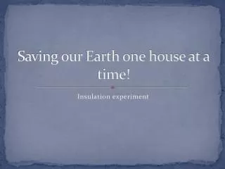 Saving our Earth one house at a time!