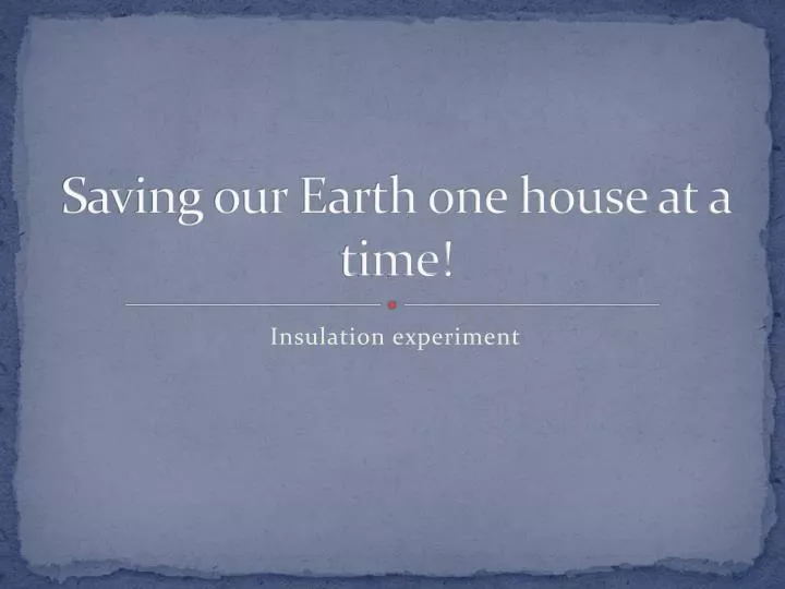 saving our earth one house at a time