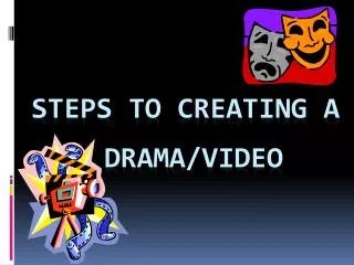 STEPS TO CREATING A DRAMA/VIDEO