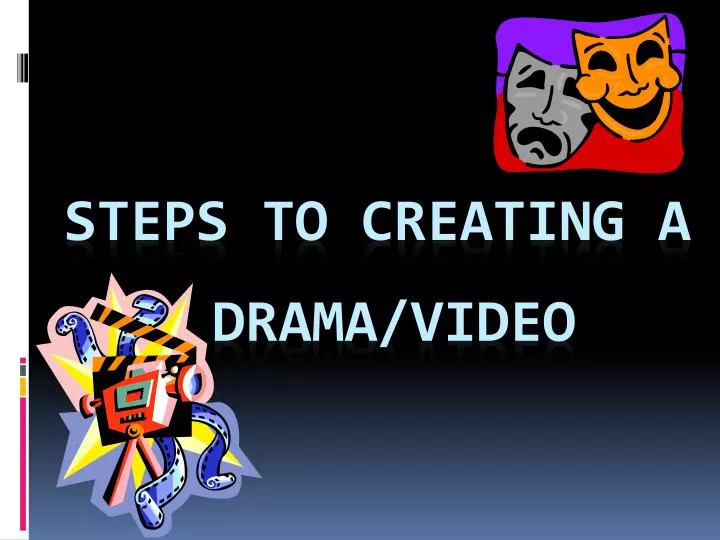steps to creating a drama video