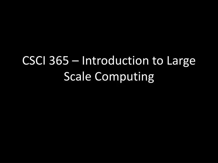 csci 365 introduction to large scale computing