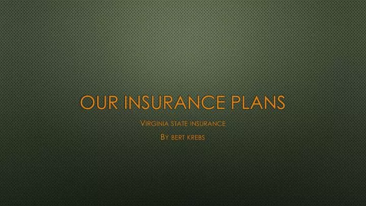 our insurance plans