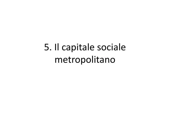 5 il capitale sociale metropolitano