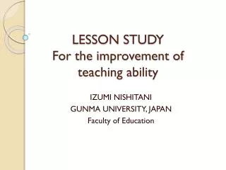 LESSON STUDY For the improvement of teaching ability