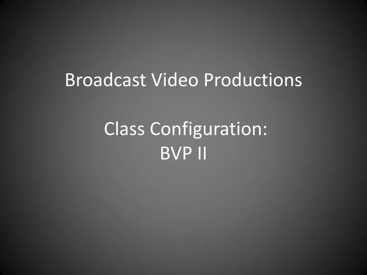 broadcast video productions class configuration bvp ii