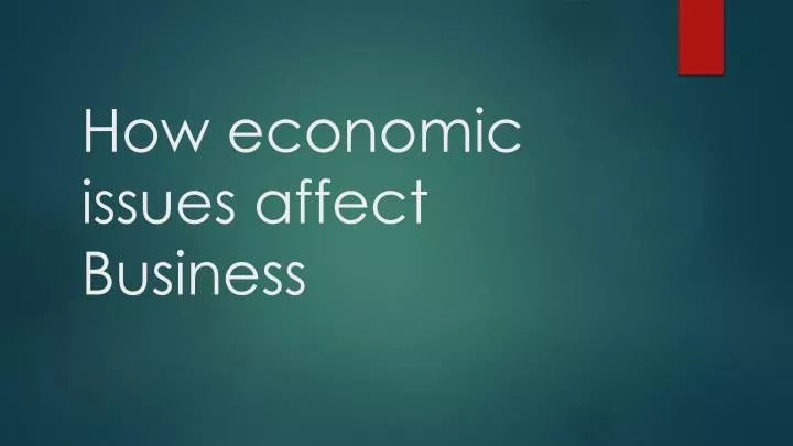 how economic issues affect business