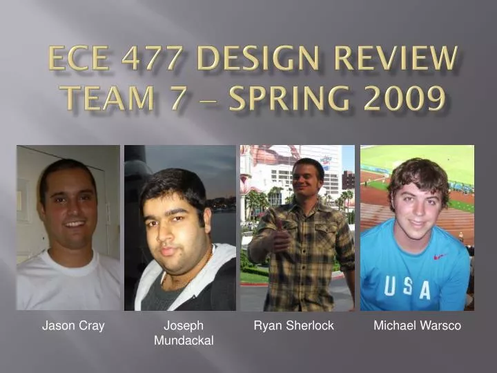ece 477 design review team 7 spring 2009