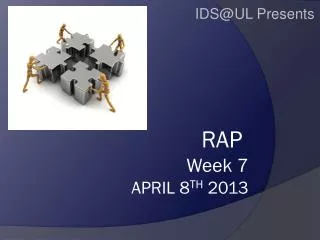 RAP Week 7 April 8 TH 2013