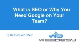 What is SEO or Why You Need Google on Your Team?
