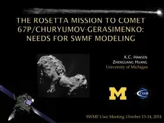 The Rosetta Mission to Comet 67P/ Churyumov-Gerasimenko : Needs for SWMF Modeling