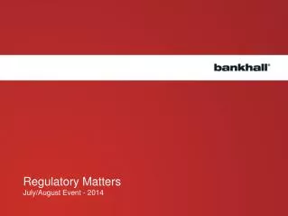 Regulatory Matters July/August Event - 2014