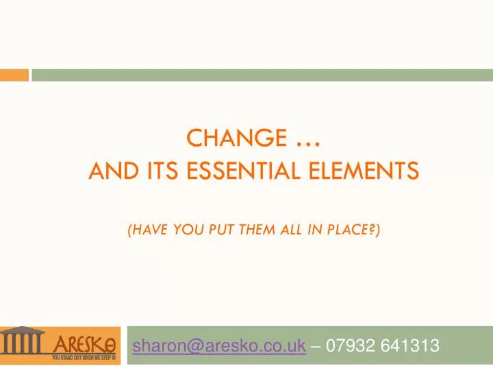 change and its essential elements have you put them all in place