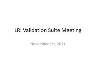 LRI Validation Suite Meeting