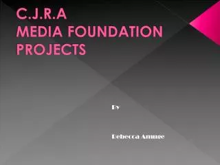 C.J.R.A MEDIA FOUNDATION PROJECTS