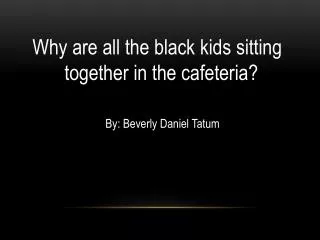 Why are all the black kids sitting 	together in the cafeteria?