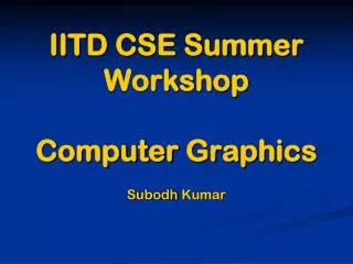 IITD CSE Summer Workshop Computer Graphics