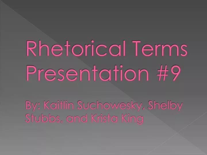 rhetorical terms presentation 9 by kaitlin suchowesky shelby stubbs and krista king
