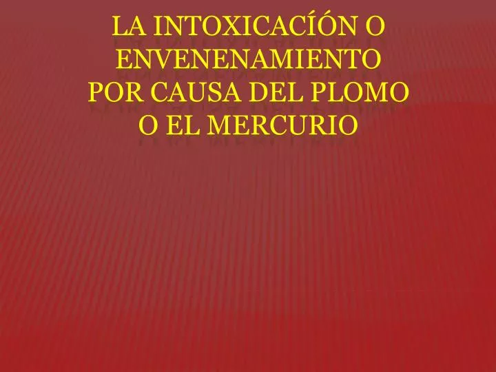 la intoxicac n o envenenamiento por causa del plomo o el mercurio