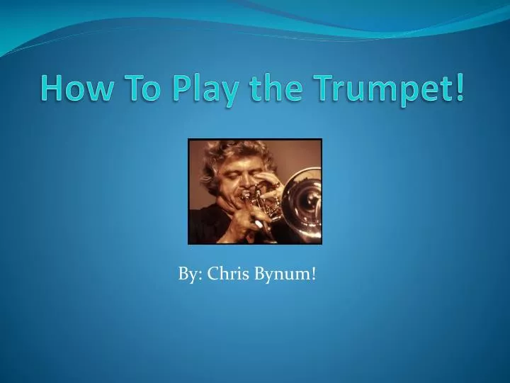 how to play the trumpet
