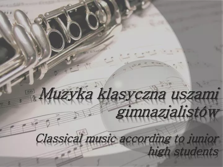 muzyka klasyczna uszami gimnazjalist w classical music according to junior high students