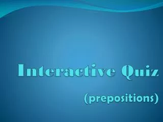 Interactive Quiz (prepositions)