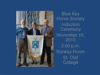 Blue Key Honor Society Induction Ceremony November 10, 2013 2:00 p.m. Norway Room