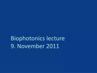 Biophotonics lecture 9. November 2011