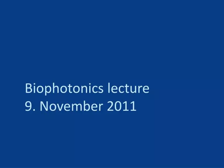 biophotonics lecture 9 november 2011
