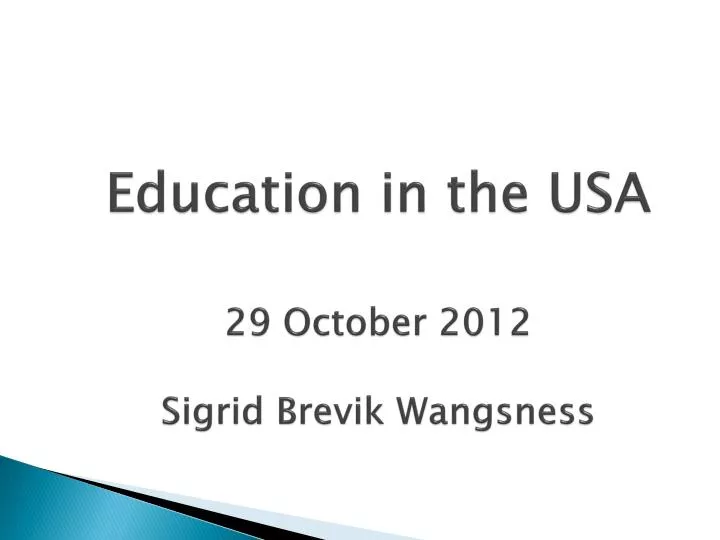 education in the usa 29 october 2012 sigrid brevik wangsness