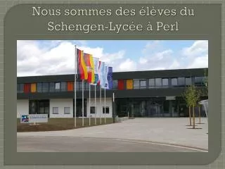 Nous sommes des élèves du Schengen- Lycée à Perl