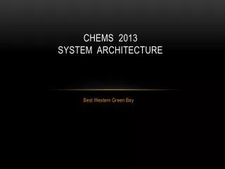 CHEMS 2013 SYSTEM ARCHITECTURE