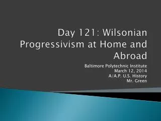 Day 121: Wilsonian Progressivism at Home and Abroad