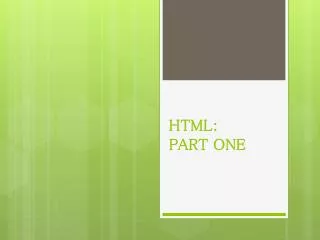 HTML: PART ONE