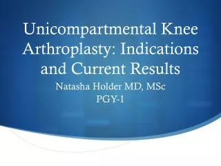 Unicompartmental Knee Arthroplasty: Indications and Current Results