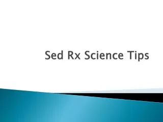 Sed Rx Science Tips