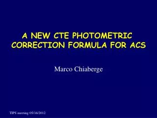 A NEW CTE PHOTOMETRIC CORRECTION FORMULA FOR ACS Marco Chiaberge