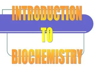 INTRODUCTION TO BIOCHEMISTRY