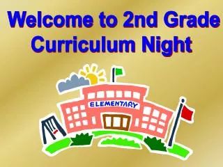 Welcome to 2nd Grade Curriculum Night