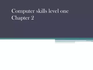 Computer skills level one Chapter 2