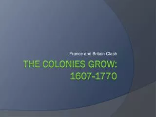 The Colonies Grow: 1607-1770