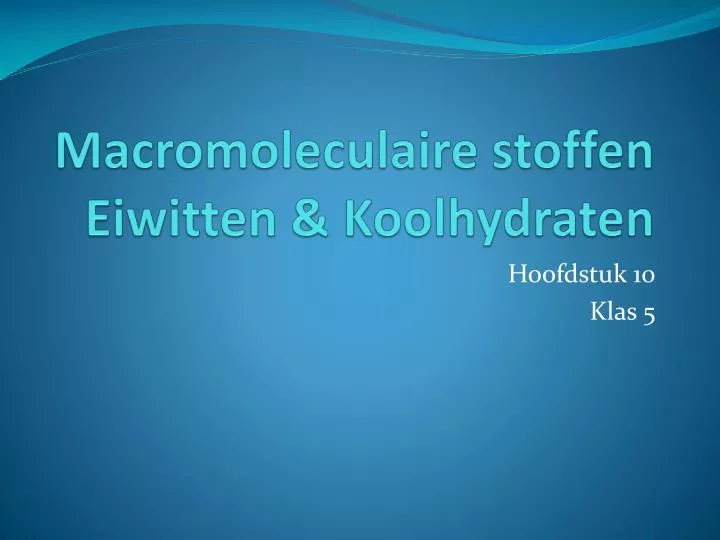 macromoleculaire stoffen eiwitten koolhydraten