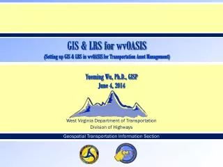 GIS &amp; LRS for wvOASIS (S etting up GIS &amp; LRS in wvOASIS for Transportation Asset Management)