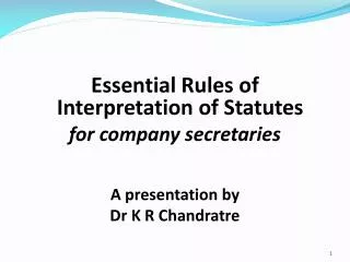 Essential Rules of Interpretation of Statutes for company secretaries A presentation by